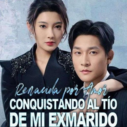 Renacida por Amor: Conquistando al Tío de Mi Exmarido